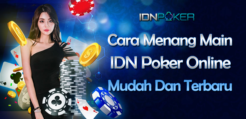 How To Win Play IDN Poker Online Easy And Latest